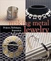 Making Metal Jewelry: Projects, Techniques, Inspiration