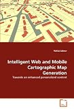 Intelligent Web and Mobile Cartographic Map Generation: Towards an enhanced personalized content