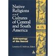 Native Religions and Cultures of Central and South America: Anthropology of the Sacred by Lawrence E. Sullivan
