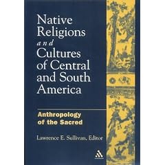 Native Religions and Cultures of Central and South America: Anthropology of the Sacred