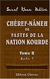 Cheref-nameh, ou Fastes de la nation kourde: Traduits du Persan et commentes par Francois Bernard Charmoy. Tome 2. Partie 2 (French Edition)