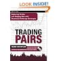 Trading Pairs: Capturing Profits and Hedging Risk with Statistical Arbitrage Strategies (Wiley Trading)