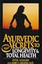 Ayurvedic Secrets To Longevity and Total Health