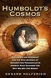 Humboldt's Cosmos: Alexander von Humboldt and  the Latin American Journey that Changed the Way We See the  World