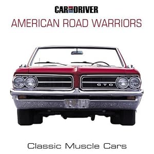 Car and Driver's American Road Warriors: Classic Muscle Cars