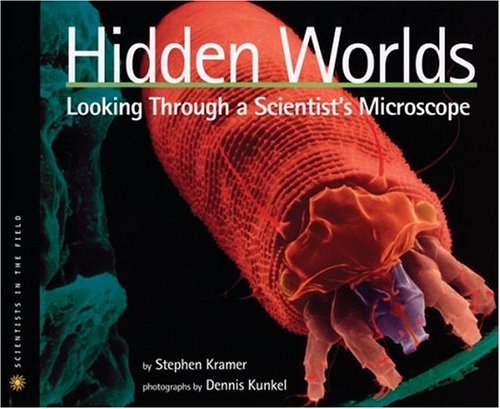 Hidden Worlds: Looking Through a Scientist's Microscope (Scientists in the Field Series)