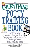 The Everything Potty Training Book: Professional, Reassuring Advice to Help You and Your Child Through This Challenging Time (Everything Series)