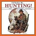 I'd Rather Be Hunting! 2007 Calendar