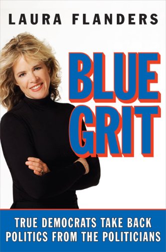 Blue Grit: True Democrats Take Back Politics from the Politicians