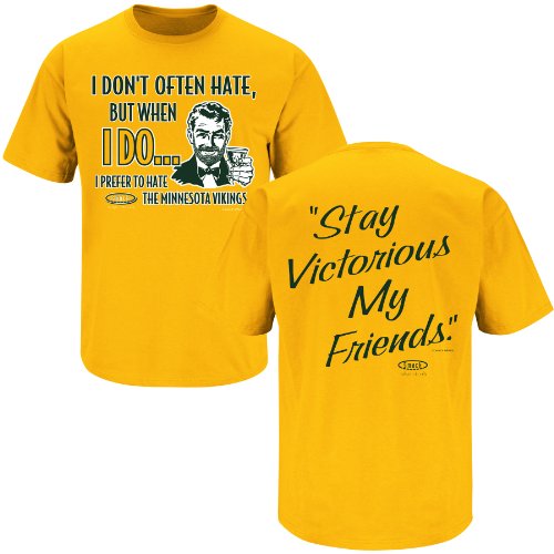 Green Bay Packers Fans. Stay Victorious. I Don't Often Hate Gold T-Shirt (S-3X)