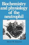 Biochemistry and Physiology of the Neutrophil Biochemistry and Physiology of the Neutrophil