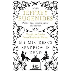 My Mistress's Sparrow is Dead: Great Love Stories from Chekhov to Munro