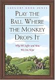 Play the Ball Where the Monkey Drops It: Why We Suffer and How We Can Hope