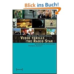 Video Thrills the Radio Star. Musikvideos: Geschichte, Themen, Analysen