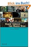 Video Thrills the Radio Star. Musikvideos: Geschichte, Themen, Analysen
