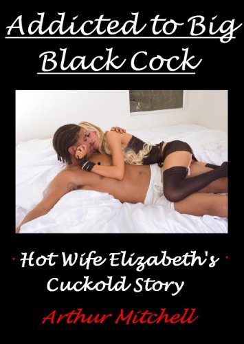 Addicted to Big Black Cock: Hot Wife Elizabeth's Cuckold Story