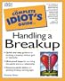 The Complete Idiot's Guide to Handling a Breakup