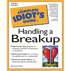 The Complete Idiot's Guide to Handling a Breakup