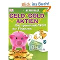 Geld, Gold, Aktien. Die spannende Welt der Finanzen