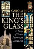 The King's glass : a story of Tudor power and secret art