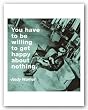 Quotes: You have to be willing to get happy about nothing. by Andy Warhol 10"x10" Art Print Poster