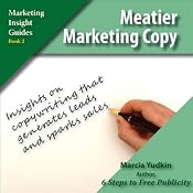 Meatier Marketing Copy: Insights on Copywriting That Generates Leads and Sparks Sales | [Marcia Yudkin]