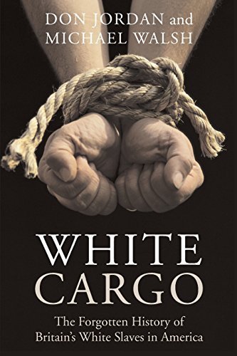 White Cargo: The Forgotten History of Britain's White Slaves in America by Jordan, Don, Walsh, Michael (2008) Paperback