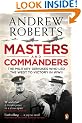 Masters and Commanders: The Military Geniuses Who Led the West to Victory in World War II