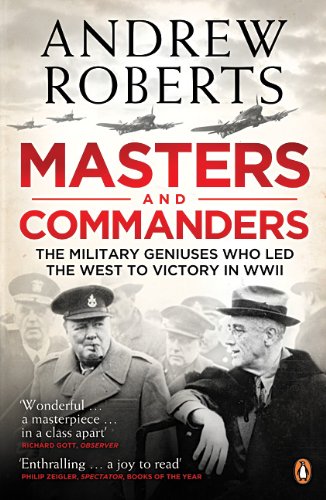 Masters and Commanders: The Military Geniuses Who Led the West to Victory in World War II