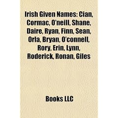 Irish Given Names: Cian, Cormac, O'Neill, Shane, Daire, Ryan, Finn, Sean, Orla, Bryan, O'Connell, Rory, Erin, Lynn, Roderick, Ronan, Gile