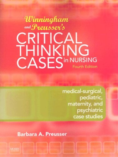 Winningham and Preusser's Critical Thinking Cases in Nursing: Medical-Surgical, Pediatric, Maternity, and Psychiatric Case Studies