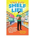 Shelf life : how I found the meaning of life stacking supermarket shelves