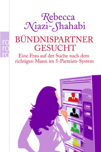 rororo B&uuml;ndnispartner gesucht: Eine Frau auf der Suche nach dem richtigen Mann im 5-Parteien-System