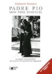 Padre Pio, mon p�re spirituel : Le de...
