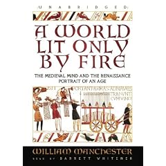 A World Lit Only by Fire: The Medieval Mind and the Renaissance Portrait of an Age by William Manchester