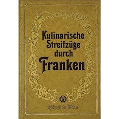 Kulinarische Streifz�ge durch Franken. Mit 75 herzhaften bis raffinierten Gerichten