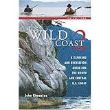 the wild coast volume 2 a kayaking hiking and recreational guide for the north and central bc coast the