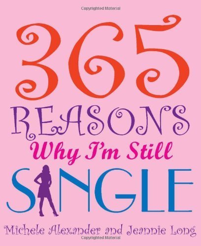 365 Reasons Why I'm Still Single by Michele Alexander (2010-12-28)