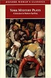 York Mystery Plays: A Selection in Modern Spelling (Oxford's World Classic)
