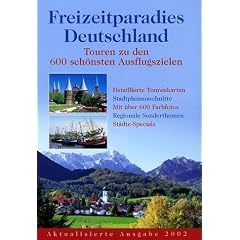 Freizeitparadies Deutschland. Touren zu den 600 sch�nsten Ausflugszielen