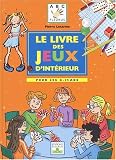 Le Livre des jeux d\'intérieur : Pour les 6-12 ans