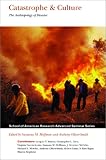 Catastrophe & Culture: The Anthropology of Disaster (School of American Research Advanced Seminar Series)