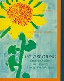 The Very Young: Guiding Children from Infancy Through the Early Years