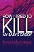How I Tried to Kill My Baby's Daddy