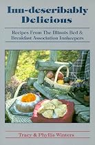 Inn-Describably Delicious: Recipes from the Illinois Bed & Breakfast Association Innkeepers