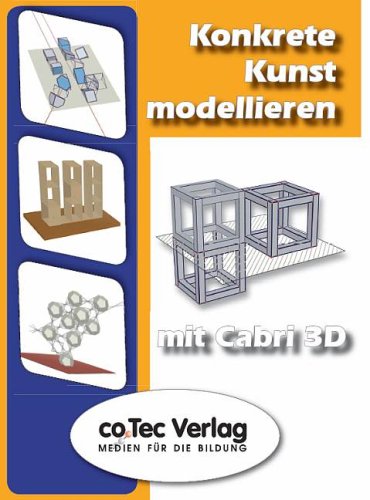 Konkrete Kunst modellieren mit Cabri 3D. CD-ROM
