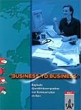 Business to Business. Englische Korrespondenz und Kommunikation im B�ro. Sch�lerbuch: Business to Business, Sch�lerbuch