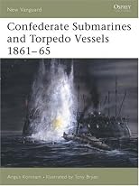 Confederate Submarines and Torpedo Vessels 1861-65 (New Vanguard)