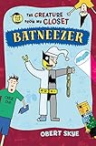 Batneezer (The Creature from My Closet)