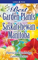 Best Garden Plants for Saskatchewan And Manitoba